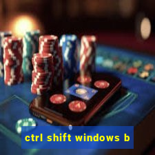 ctrl shift windows b